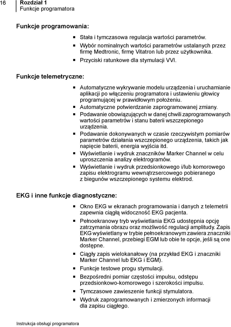 Funkcje telemetryczne: Automatyczne wykrywanie modelu urządzenia i uruchamianie aplikacji po włączeniu programatora i ustawieniu głowicy programującej w prawidłowym położeniu.