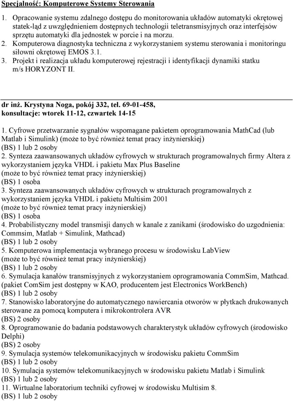 jednostek w porcie i na morzu. 2. Komputerowa diagnostyka techniczna z wykorzystaniem systemu sterowania i monitoringu siłowni okrętowej EMOS 3.