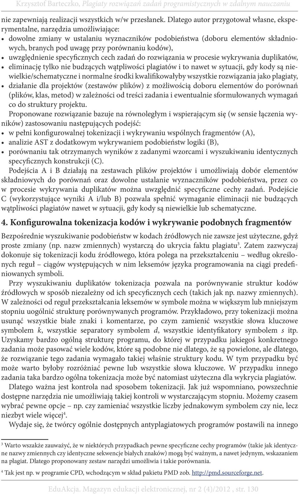 kodów), uwzględnienie specyficznych cech zadań do rozwiązania w procesie wykrywania duplikatów, eliminację tylko nie budzących wątpliwości plagiatów i to nawet w sytuacji, gdy kody są