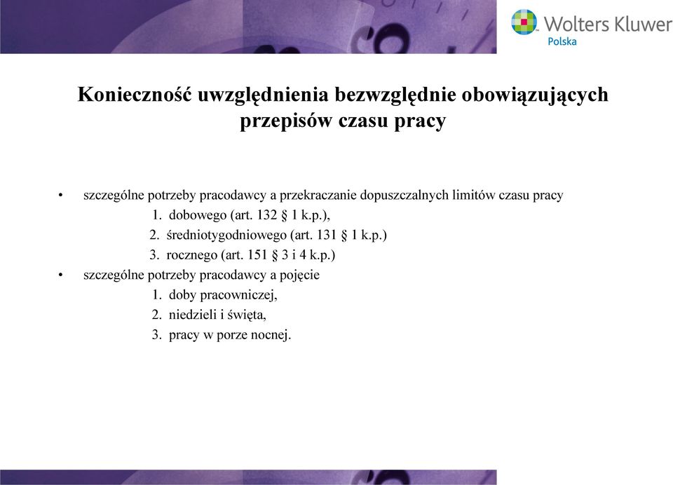 132 1 k.p.), 2. średniotygodniowego (art. 131 1 k.p.) 3. rocznego (art. 151 3 i 4 k.p.) szczególne potrzeby pracodawcy a pojęcie 1.