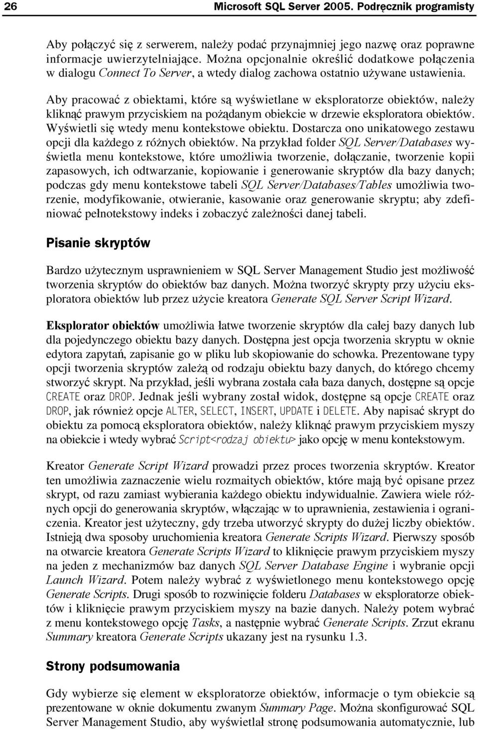 Aby pracować z obiektami, które są wyświetlane w eksploratorze obiektów, należy kliknąć prawym przyciskiem na pożądanym obiekcie w drzewie eksploratora obiektów.