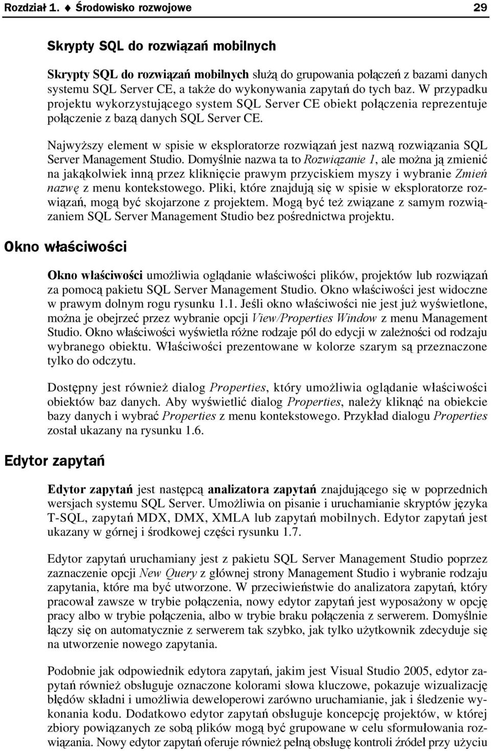 tych baz. W przypadku projektu wykorzystującego system SQL Server CE obiekt połączenia reprezentuje połączenie z bazą danych SQL Server CE.