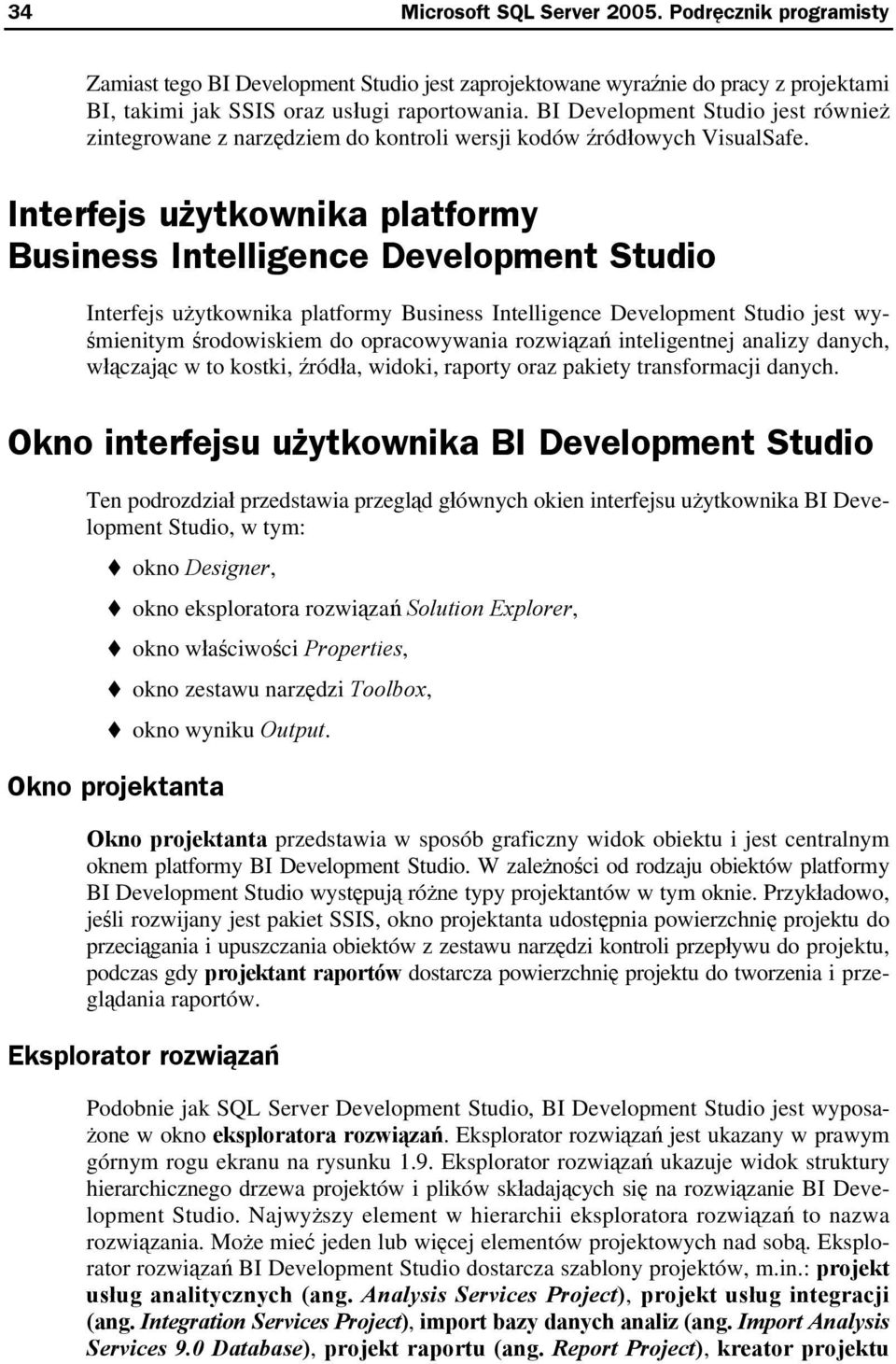 Interfejs użytkownika platformy Business Intelligence Development Studio Interfejs użytkownika platformy Business Intelligence Development Studio jest wyśmienitym środowiskiem do opracowywania