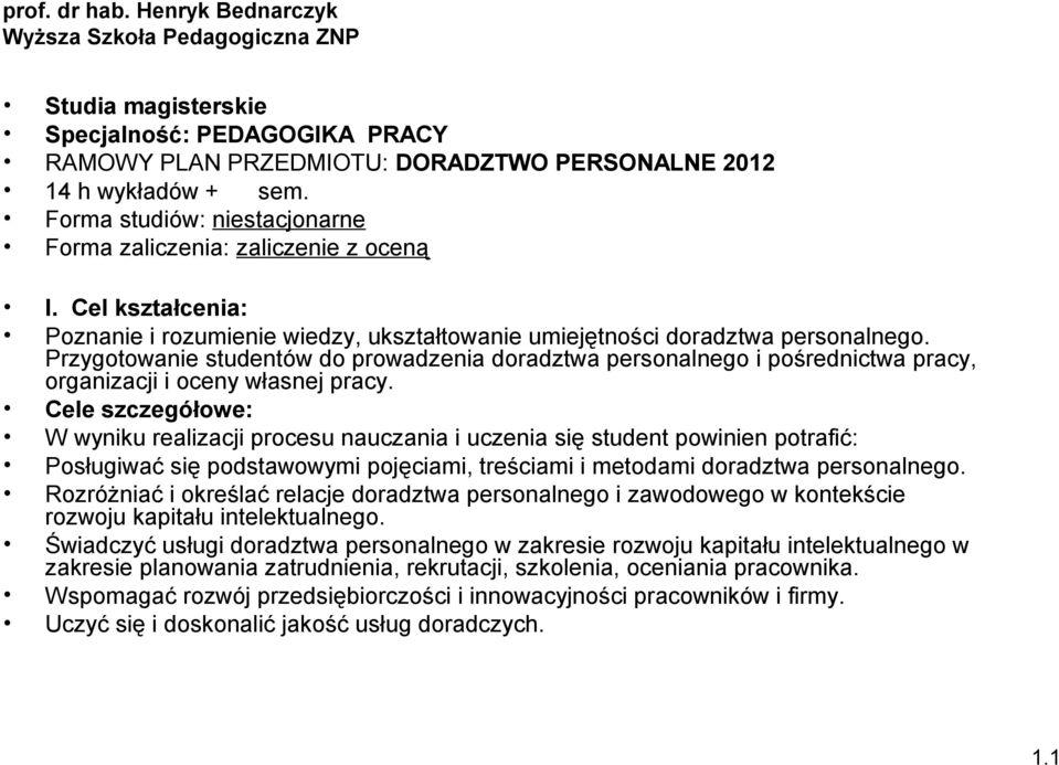 Przygotowanie studentów do prowadzenia doradztwa personalnego i pośrednictwa pracy, organizacji i oceny własnej pracy.