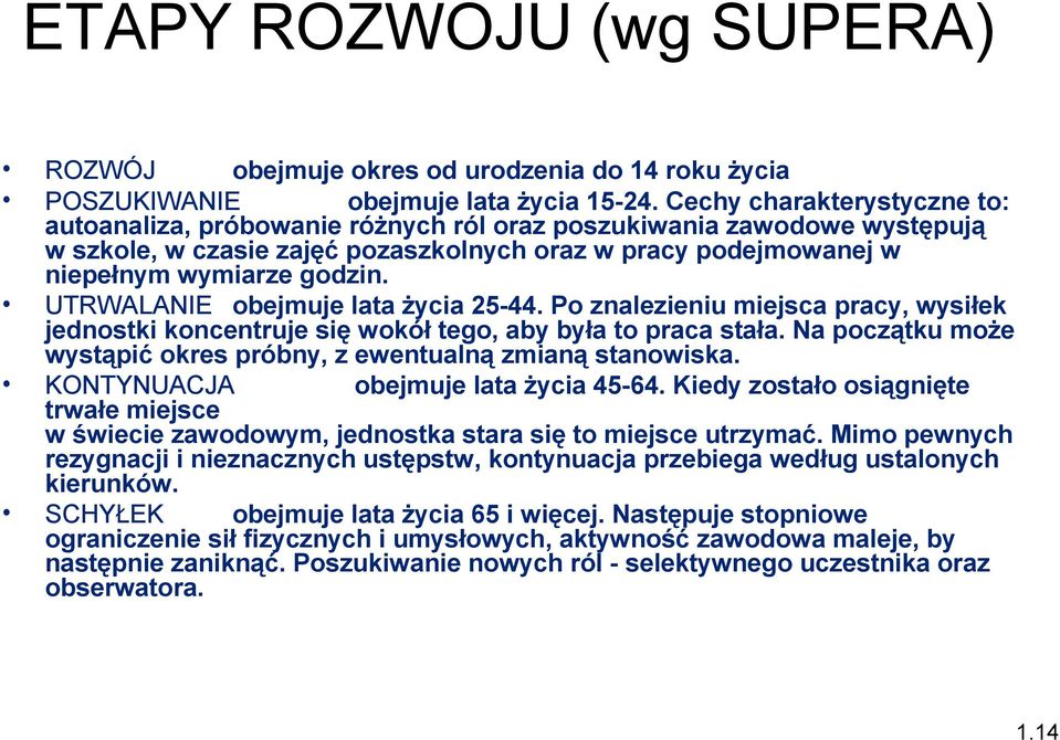 UTRWALANIE obejmuje lata życia 25-44. Po znalezieniu miejsca pracy, wysiłek jednostki koncentruje się wokół tego, aby była to praca stała.