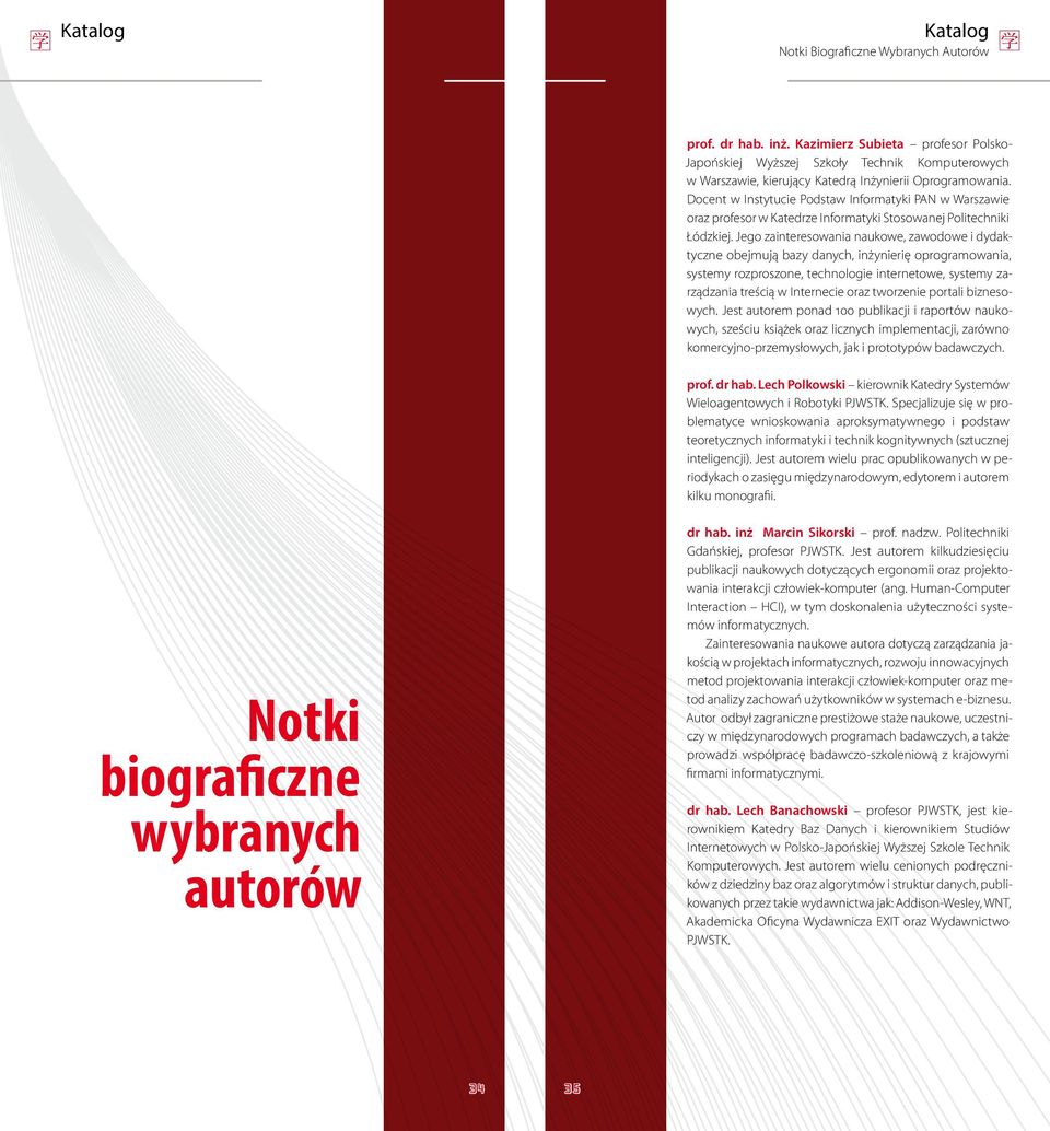 Jego zainteresowania naukowe, zawodowe i dydaktyczne obejmują bazy danych, inżynierię oprogramowania, systemy rozproszone, technologie internetowe, systemy zarządzania treścią w Internecie oraz