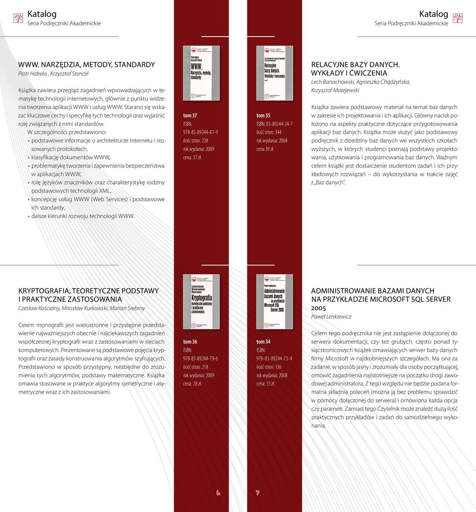 W szczególności przedstawiono: podstawowe informacje o architekturze Internetu i stosowanych protokołach, klasyfikację dokumentów WWW, problematykę tworzenia i zapewnienia bezpieczeństwa w