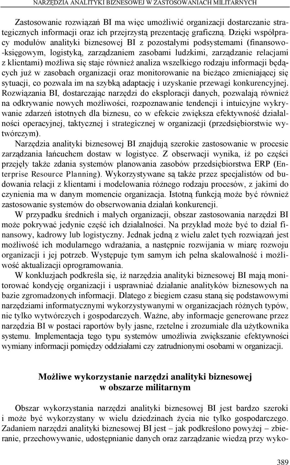 również analiza wszelkiego rodzaju informacji będących już w zasobach organizacji oraz monitorowanie na bieżąco zmieniającej się sytuacji, co pozwala im na szybką adaptację i uzyskanie przewagi