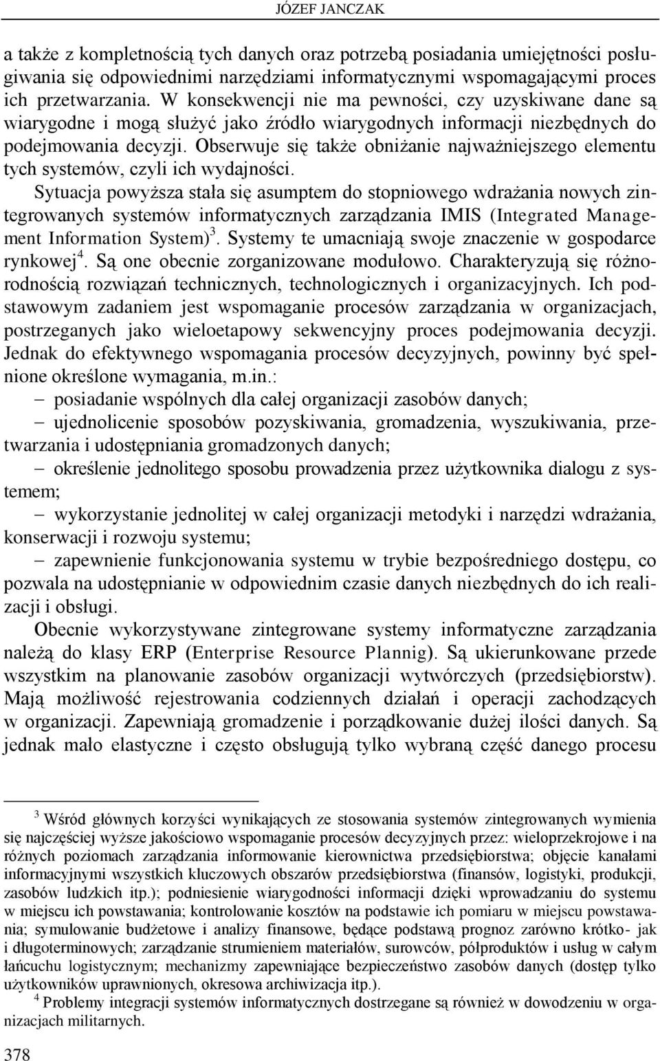 Obserwuje się także obniżanie najważniejszego elementu tych systemów, czyli ich wydajności.