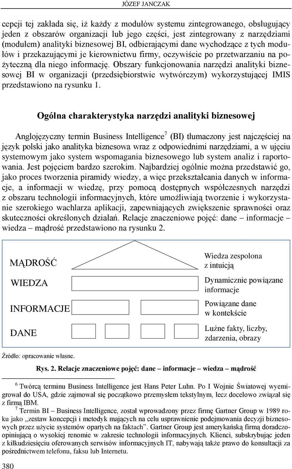 Obszary funkcjonowania narzędzi analityki biznesowej BI w organizacji (przedsiębiorstwie wytwórczym) wykorzystującej IMIS przedstawiono na rysunku 1.