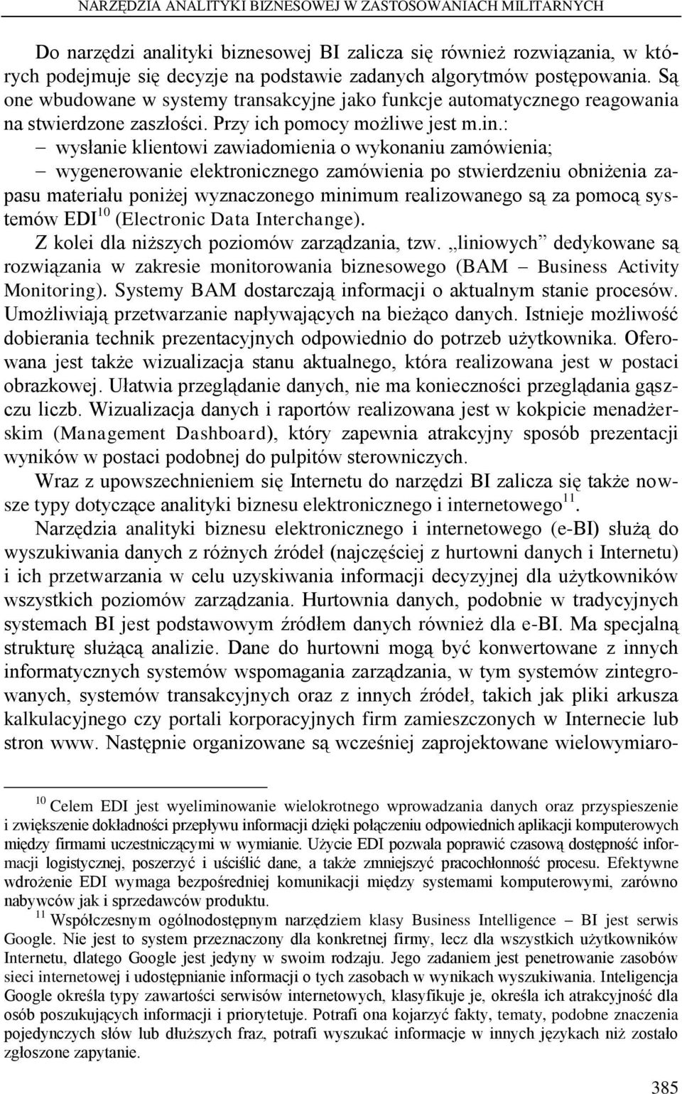 : wysłanie klientowi zawiadomienia o wykonaniu zamówienia; wygenerowanie elektronicznego zamówienia po stwierdzeniu obniżenia zapasu materiału poniżej wyznaczonego minimum realizowanego są za pomocą