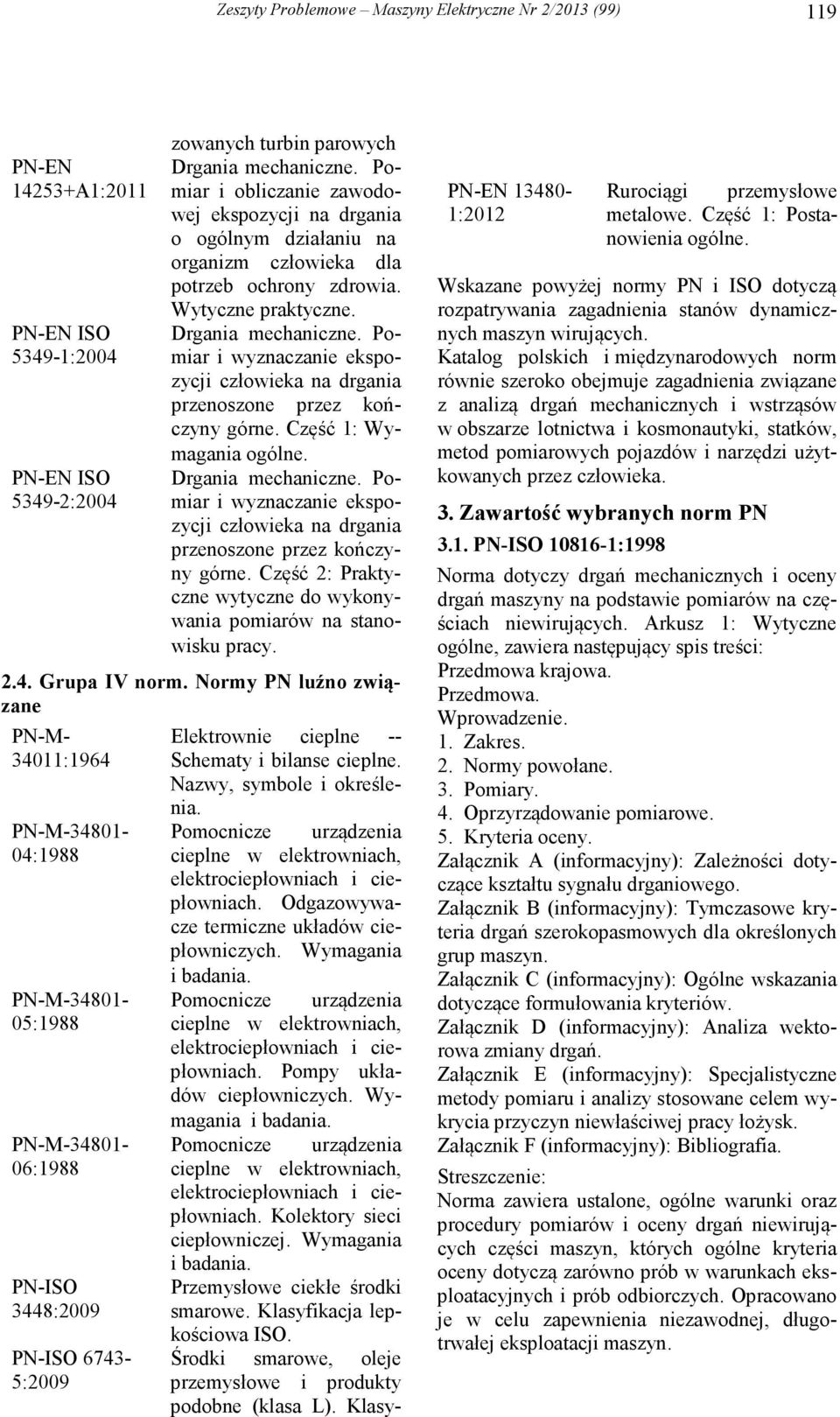 Pomiar i wyznaczanie ekspozycji człowieka na drgania przenoszone przez kończyny górne. Część 1: Wymagania ogólne. Drgania mechaniczne.