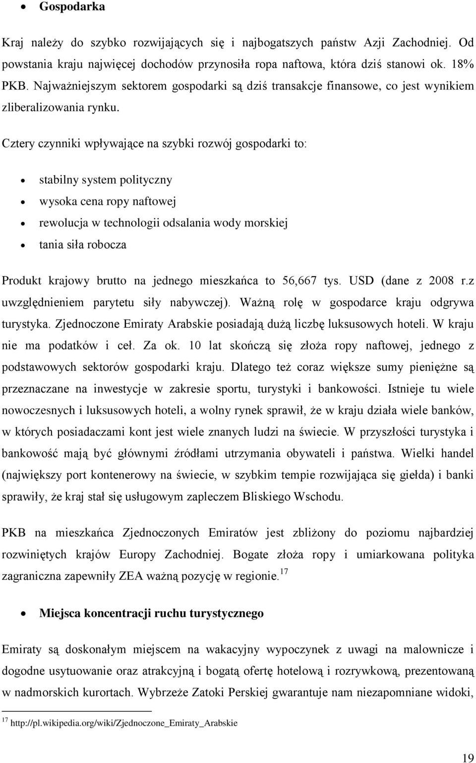 Cztery czynniki wpływające na szybki rozwój gospodarki to: stabilny system polityczny wysoka cena ropy naftowej rewolucja w technologii odsalania wody morskiej tania siła robocza Produkt krajowy