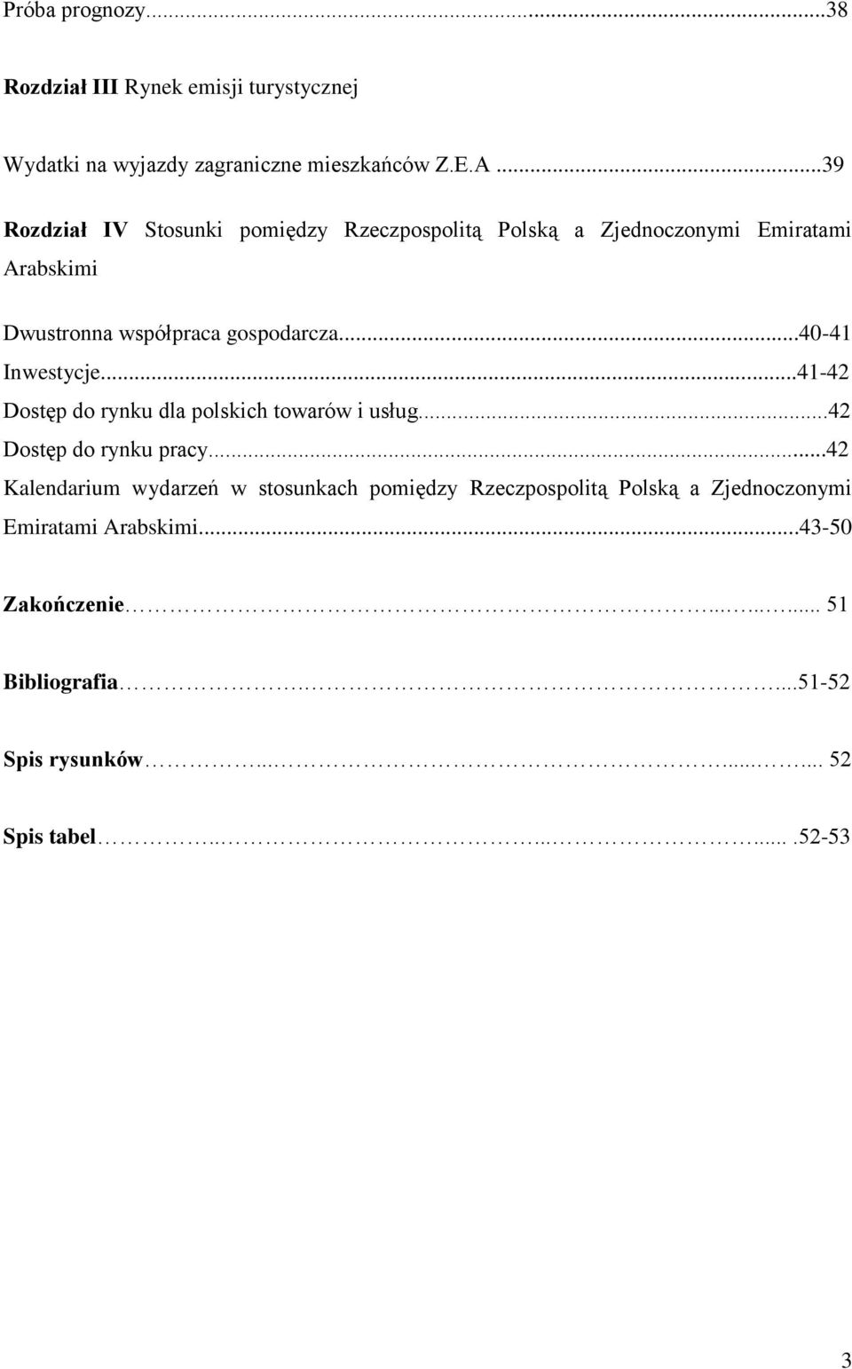 ..40-41 Inwestycje...41-42 Dostęp do rynku dla polskich towarów i usług...42 Dostęp do rynku pracy.