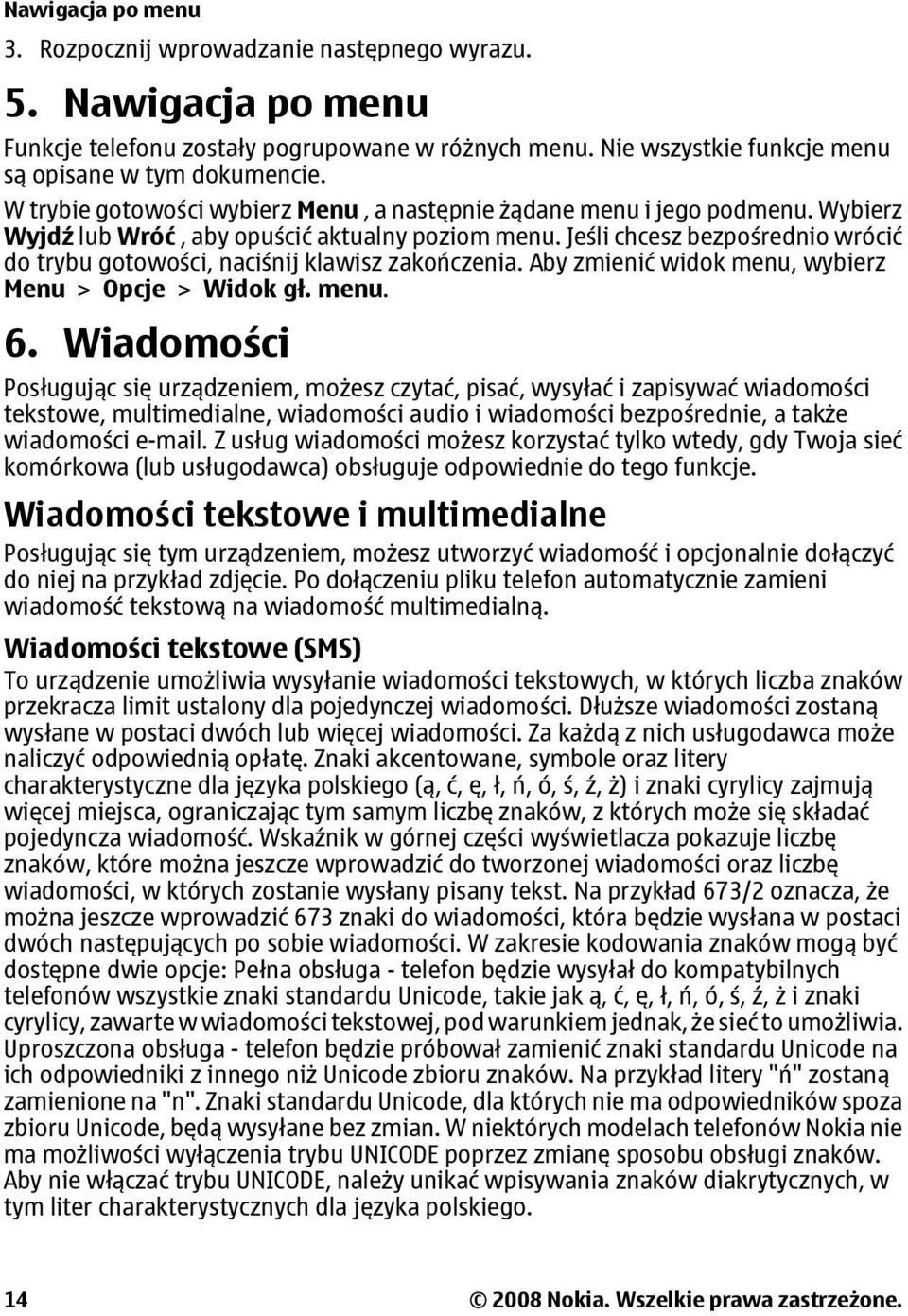 Jeśli chcesz bezpośrednio wrócić do trybu gotowości, naciśnij klawisz zakończenia. Aby zmienić widok menu, wybierz Menu > Opcje > Widok gł. menu. 6.