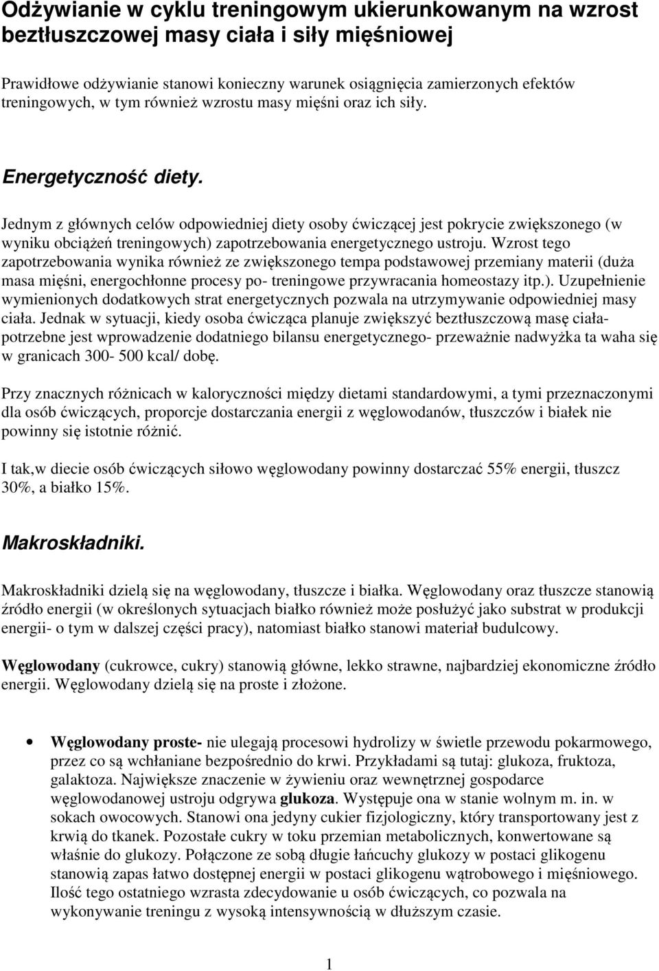 Jednym z głównych celów odpowiedniej diety osoby ćwiczącej jest pokrycie zwiększonego (w wyniku obciążeń treningowych) zapotrzebowania energetycznego ustroju.