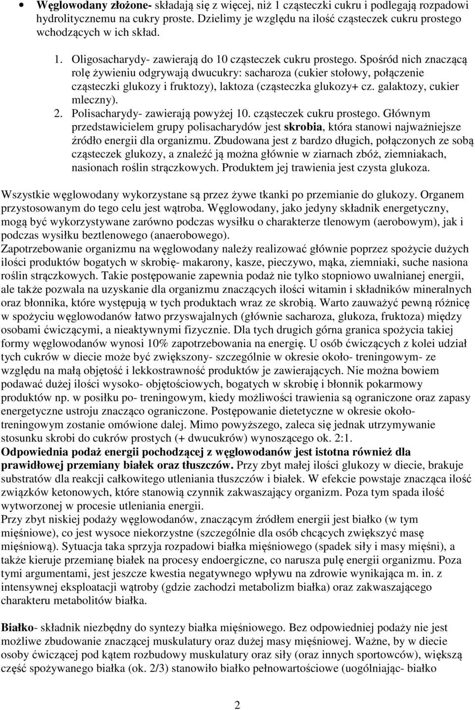 Spośród nich znaczącą rolę żywieniu odgrywają dwucukry: sacharoza (cukier stołowy, połączenie cząsteczki glukozy i fruktozy), laktoza (cząsteczka glukozy+ cz. galaktozy, cukier mleczny). 2.