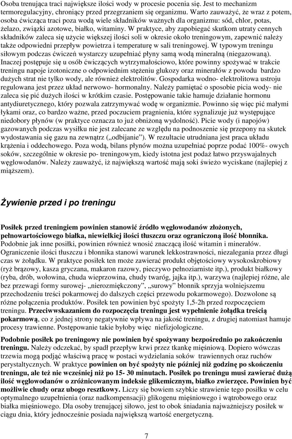 W praktyce, aby zapobiegać skutkom utraty cennych składników zaleca się użycie większej ilości soli w okresie około treningowym, zapewnić należy także odpowiedni przepływ powietrza i temperaturę w