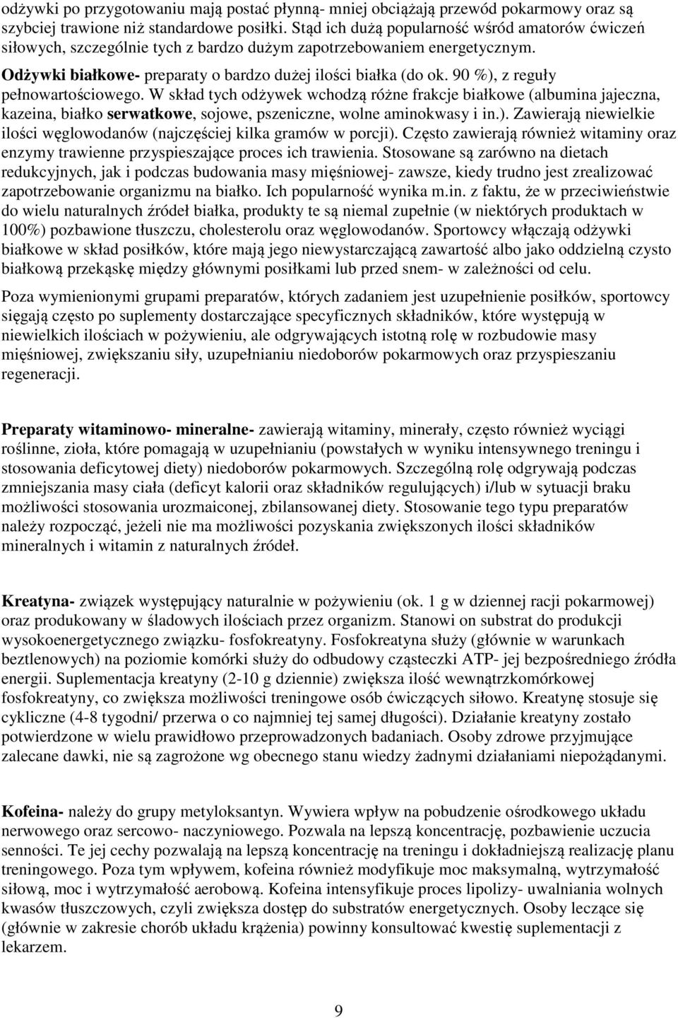 90 %), z reguły pełnowartościowego. W skład tych odżywek wchodzą różne frakcje białkowe (albumina jajeczna, kazeina, białko serwatkowe, sojowe, pszeniczne, wolne aminokwasy i in.). Zawierają niewielkie ilości węglowodanów (najczęściej kilka gramów w porcji).