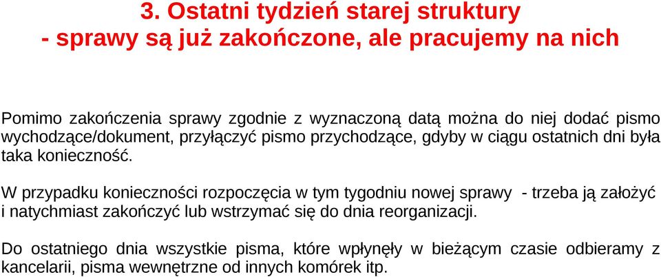 W przypadku konieczności rozpoczęcia w tym tygodniu nowej sprawy - trzeba ją założyć i natychmiast zakończyć lub wstrzymać się do dnia