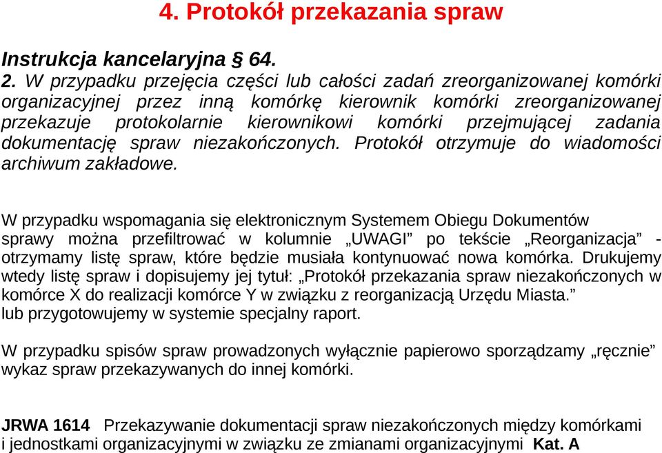 zadania dokumentację spraw niezakończonych. Protokół otrzymuje do wiadomości archiwum zakładowe.