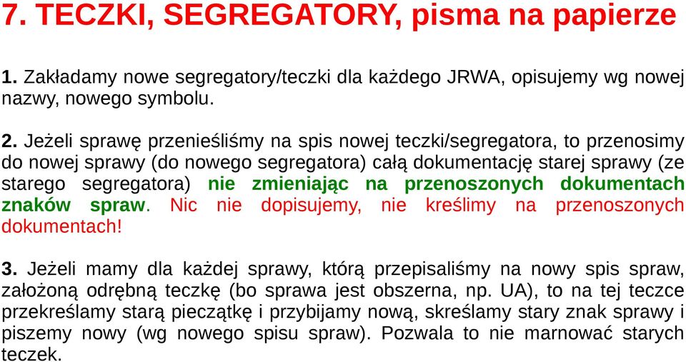 zmieniając na przenoszonych dokumentach znaków spraw. Nic nie dopisujemy, nie kreślimy na przenoszonych dokumentach! 3.