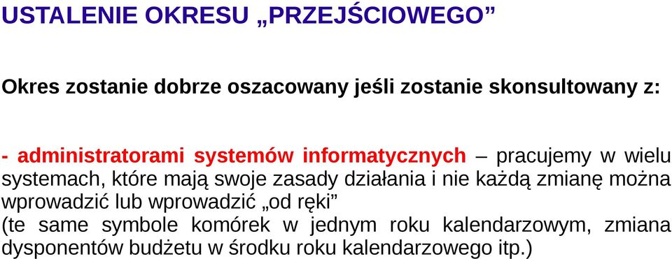 zasady działania i nie każdą zmianę można wprowadzić lub wprowadzić od ręki (te same symbole