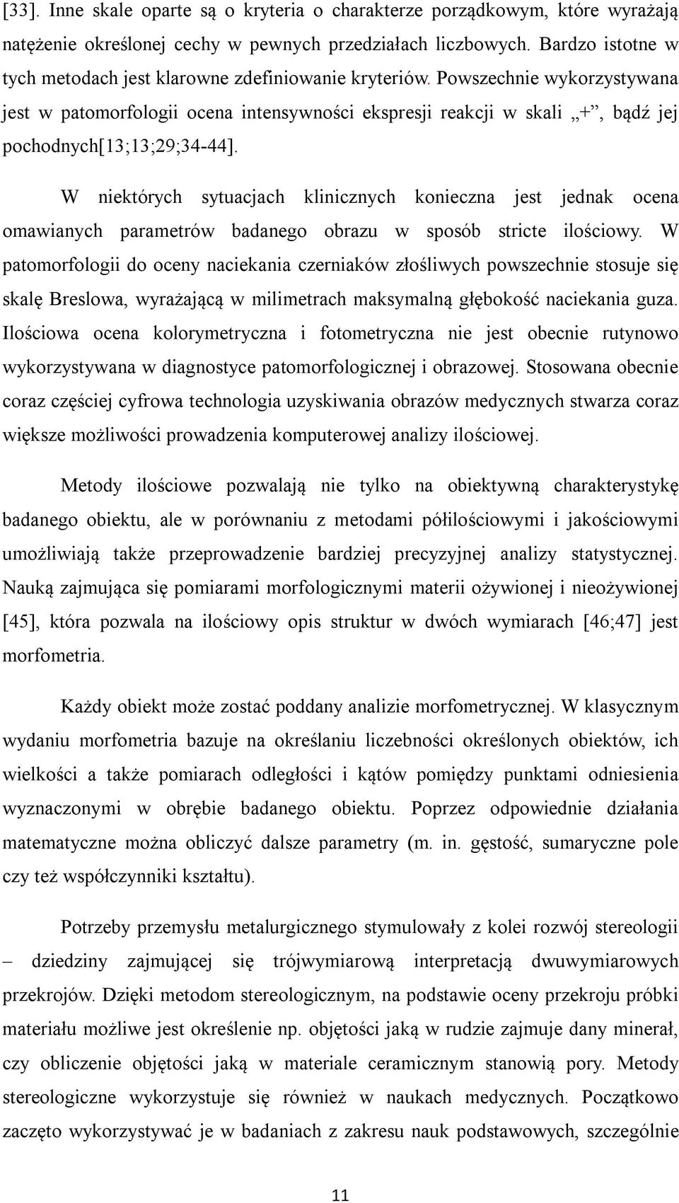 Powszechnie wykorzystywana jest w patomorfologii ocena intensywności ekspresji reakcji w skali +, bądź jej pochodnych[13;13;29;34-44].