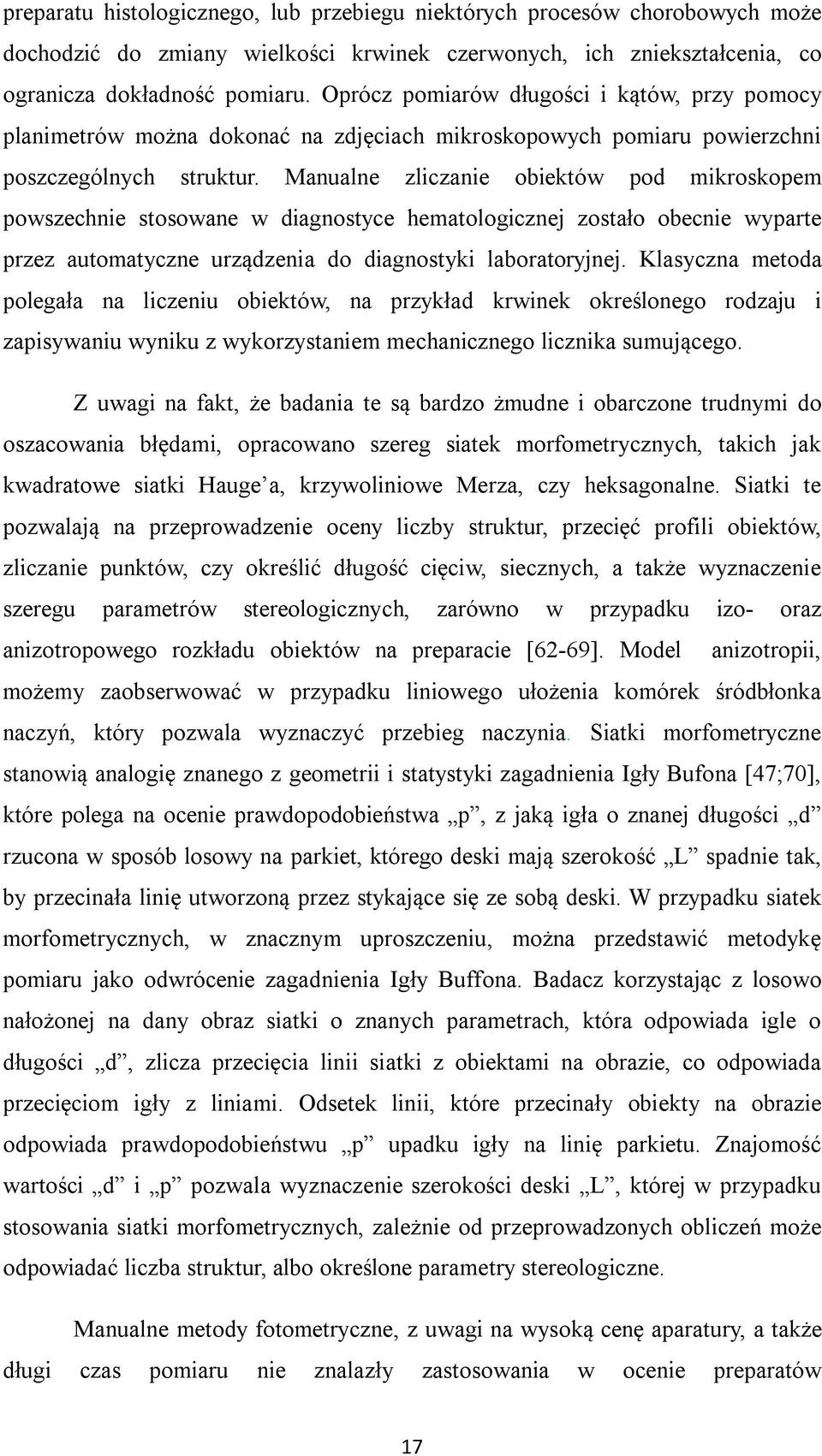 Manualne zliczanie obiektów pod mikroskopem powszechnie stosowane w diagnostyce hematologicznej zostało obecnie wyparte przez automatyczne urządzenia do diagnostyki laboratoryjnej.