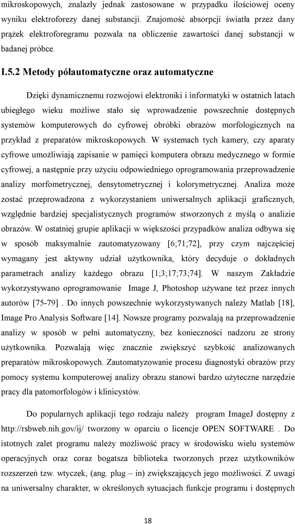 2 Metody półautomatyczne oraz automatyczne Dzięki dynamicznemu rozwojowi elektroniki i informatyki w ostatnich latach ubiegłego wieku możliwe stało się wprowadzenie powszechnie dostępnych systemów