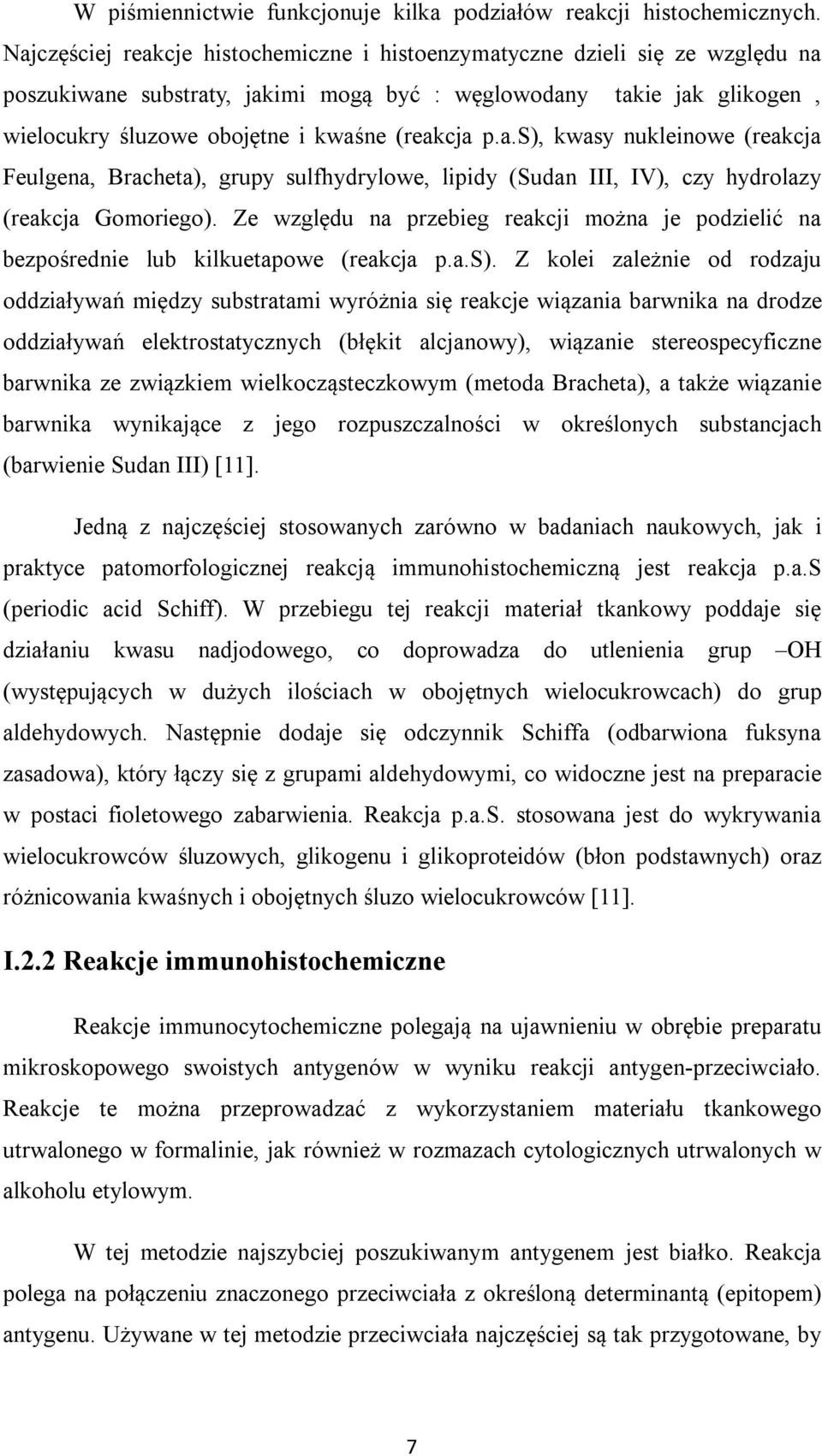 p.a.s), kwasy nukleinowe (reakcja Feulgena, Bracheta), grupy sulfhydrylowe, lipidy (Sudan III, IV), czy hydrolazy (reakcja Gomoriego).