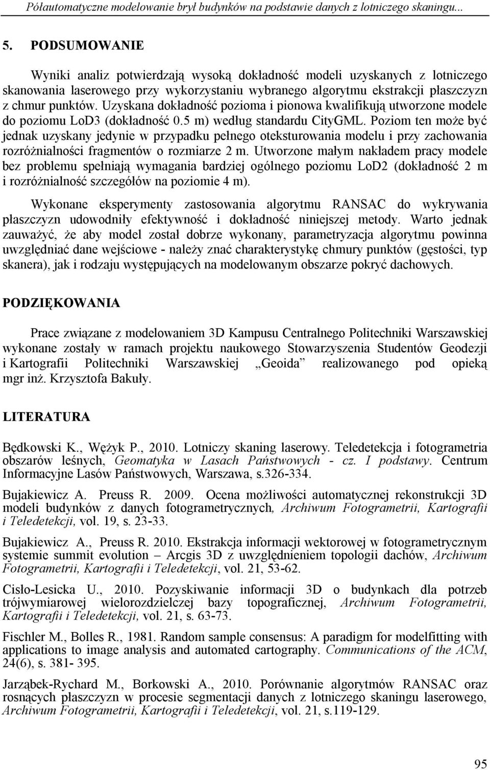 Uzyskana dokładność pozioma i pionowa kwalifikują utworzone modele do poziomu LoD3 (dokładność 0.5 m) według standardu CityGML.