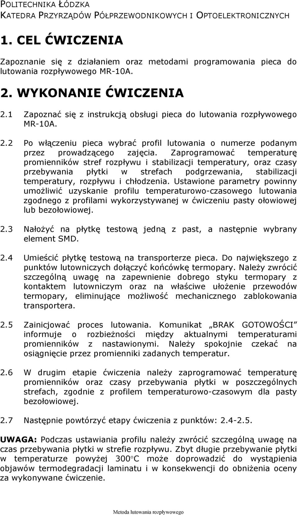 Zaprogramować temperaturę promienników stref rozpływu i stabilizacji temperatury, oraz czasy przebywania płytki w strefach podgrzewania, stabilizacji temperatury, rozpływu i chłodzenia.