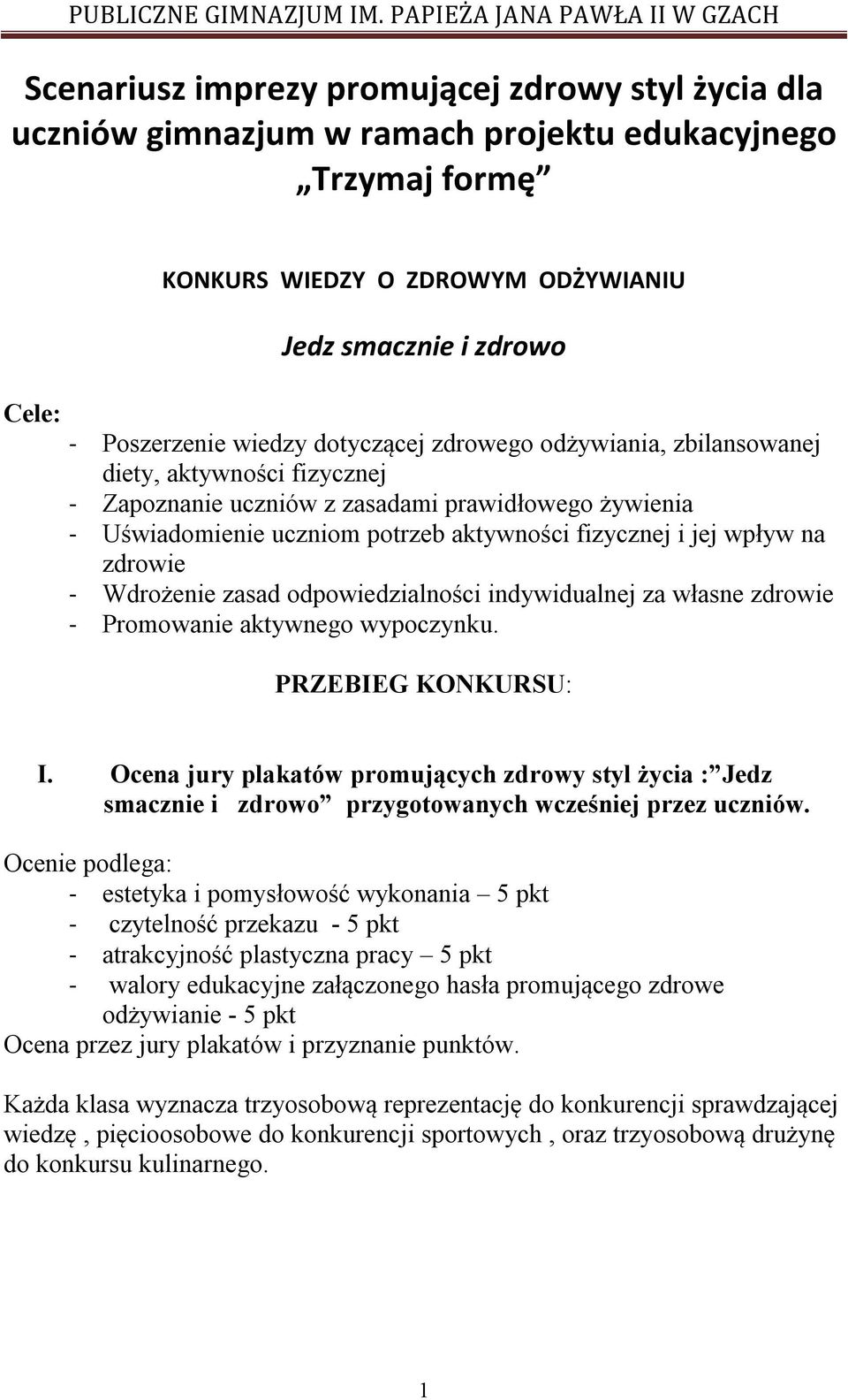 na zdrowie - Wdrożenie zasad odpowiedzialności indywidualnej za własne zdrowie - Promowanie aktywnego wypoczynku. PRZEBIEG KONKURSU: I.