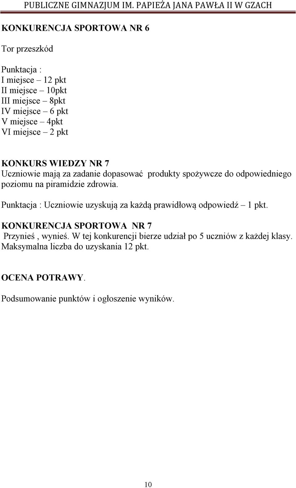 zdrowia. Punktacja : Uczniowie uzyskują za każdą prawidłową odpowiedź 1 pkt. KONKURENCJA SPORTOWA NR 7 Przynieś, wynieś.