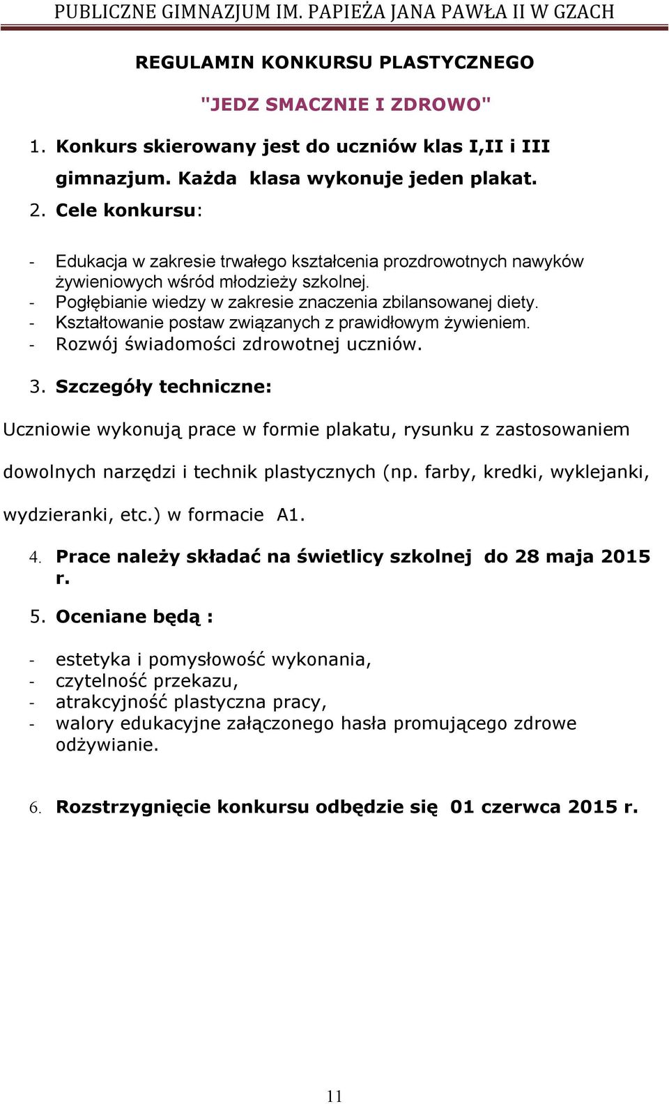 - Kształtowanie postaw związanych z prawidłowym żywieniem. - Rozwój świadomości zdrowotnej uczniów. 3.