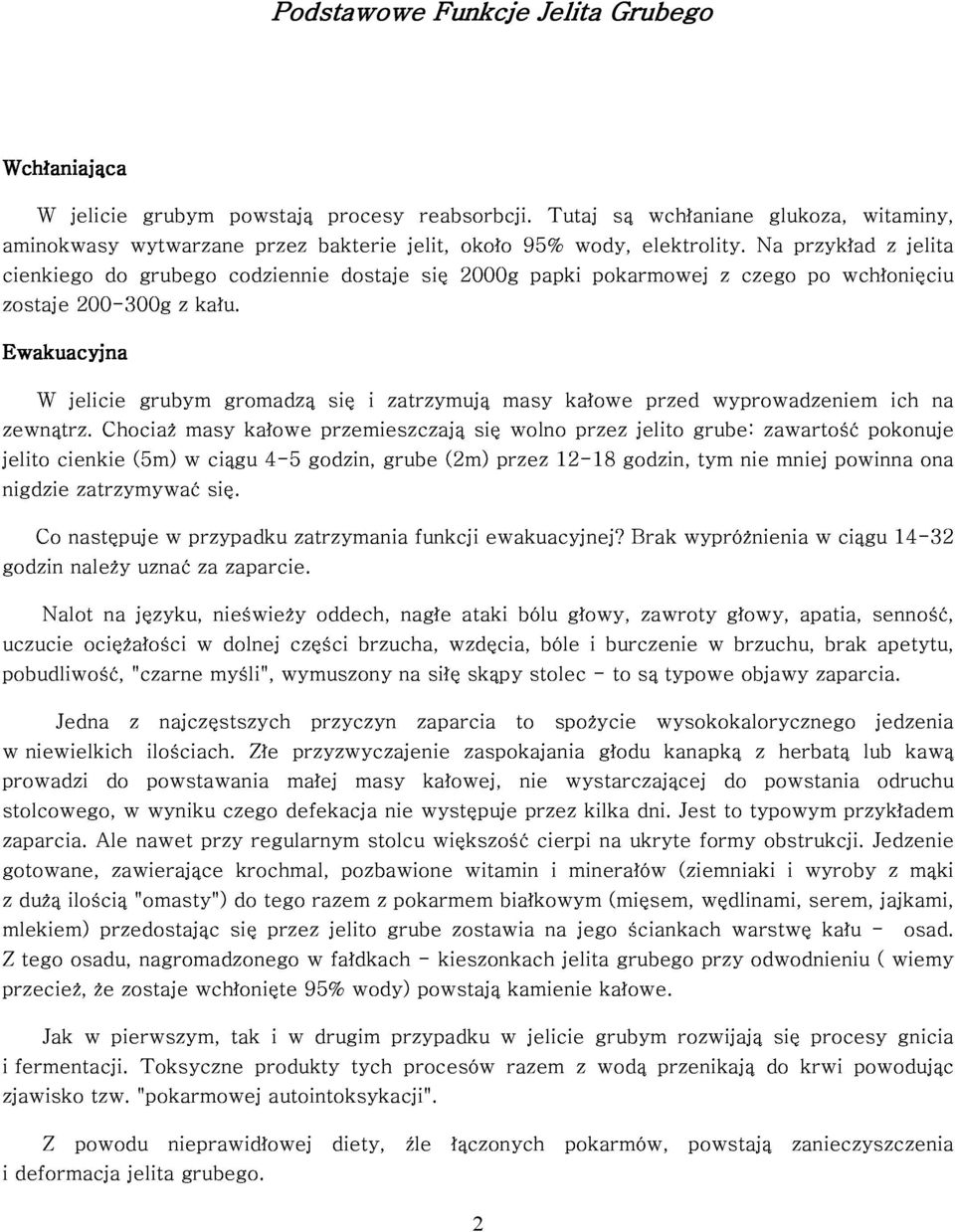 jelito nigdzie W cienkie jelicie Chociaż (5m) grubym w masy ciągu gromadzą kałowe 4-5 godzin, przemieszczają się i grube zatrzymują (2m) się przez masy wolno 12-18 kałowe przez godzin, jelito przed