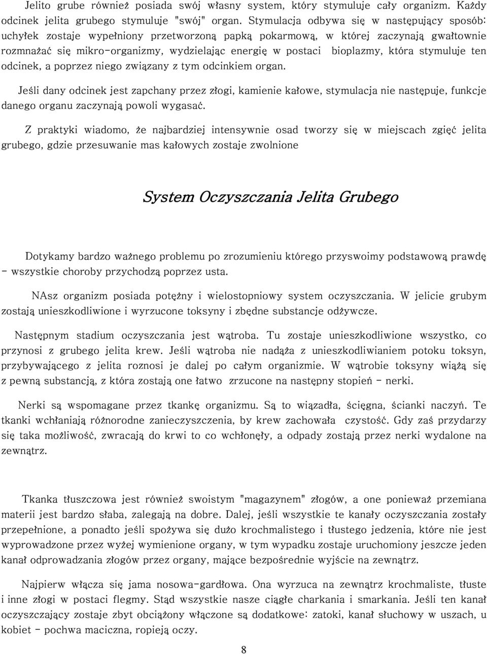 stymuluje gwałtownie sposób: Każdy odcinek, Jeśli dany a poprzez odcinek niego jest związany zapchany z przez tym odcinkiem złogi, kamienie organ.