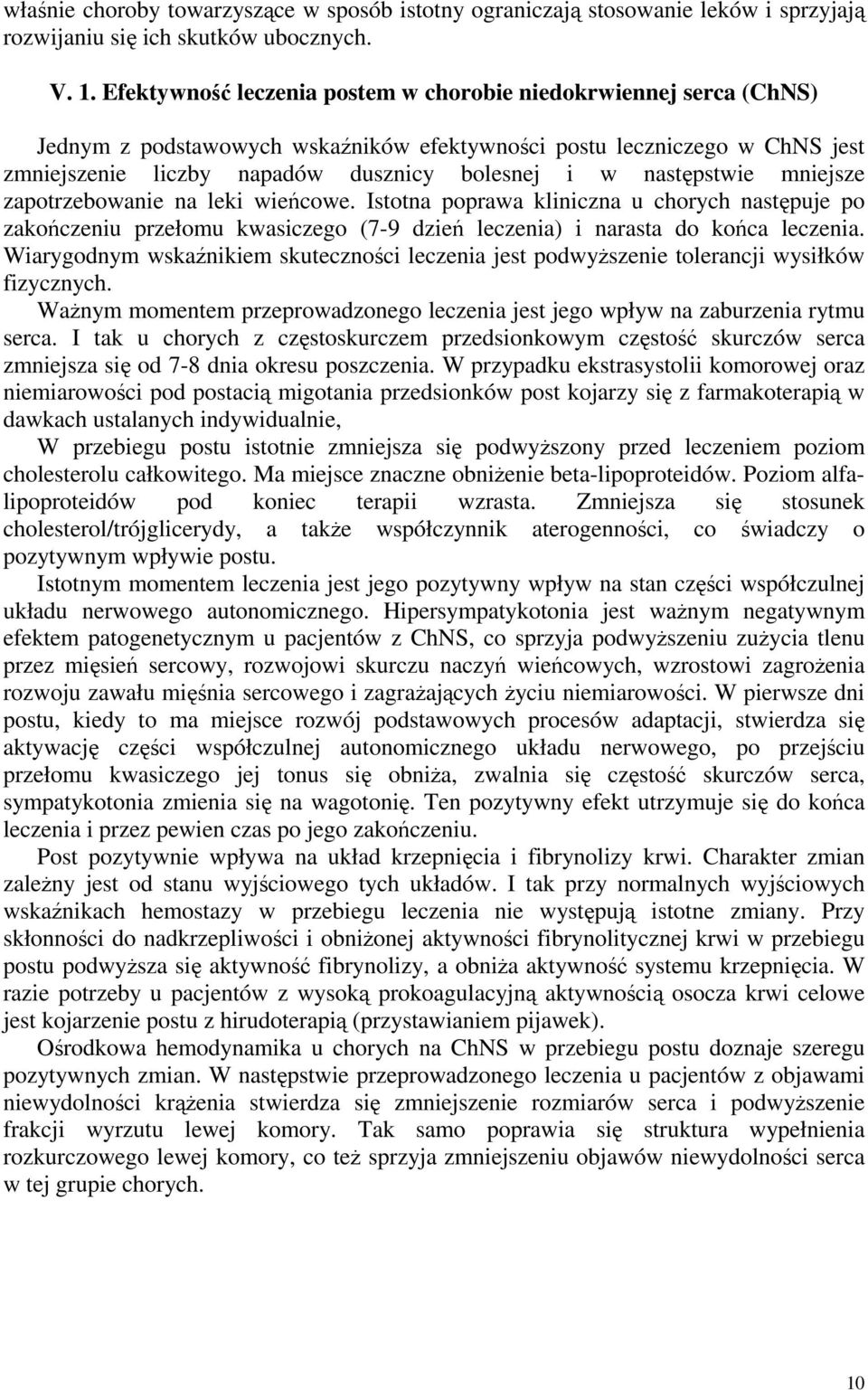 następstwie mniejsze zapotrzebowanie na leki wieńcowe. Istotna poprawa kliniczna u chorych następuje po zakończeniu przełomu kwasiczego (7-9 dzień leczenia) i narasta do końca leczenia.