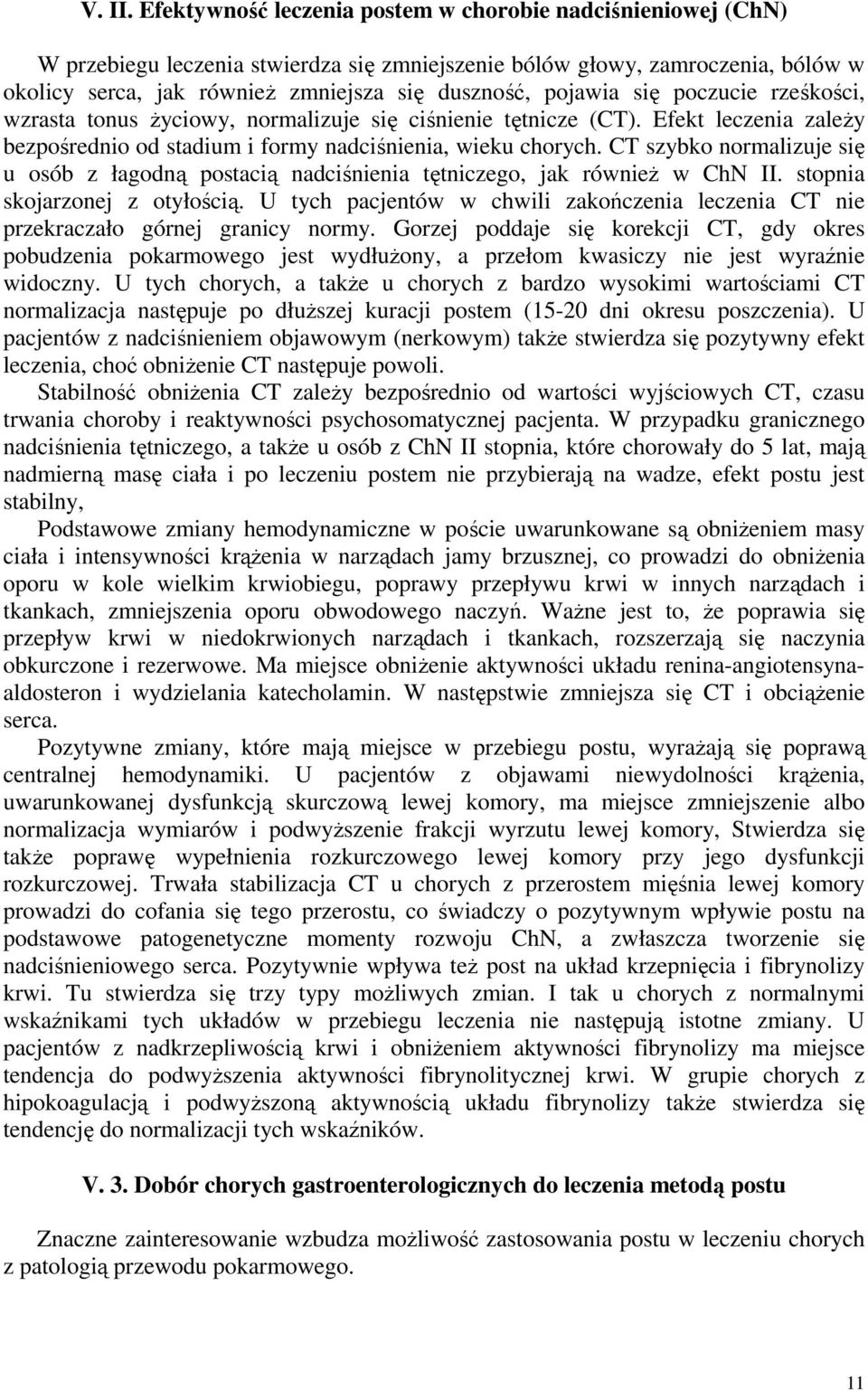 pojawia się poczucie rześkości, wzrasta tonus życiowy, normalizuje się ciśnienie tętnicze (CT). Efekt leczenia zależy bezpośrednio od stadium i formy nadciśnienia, wieku chorych.