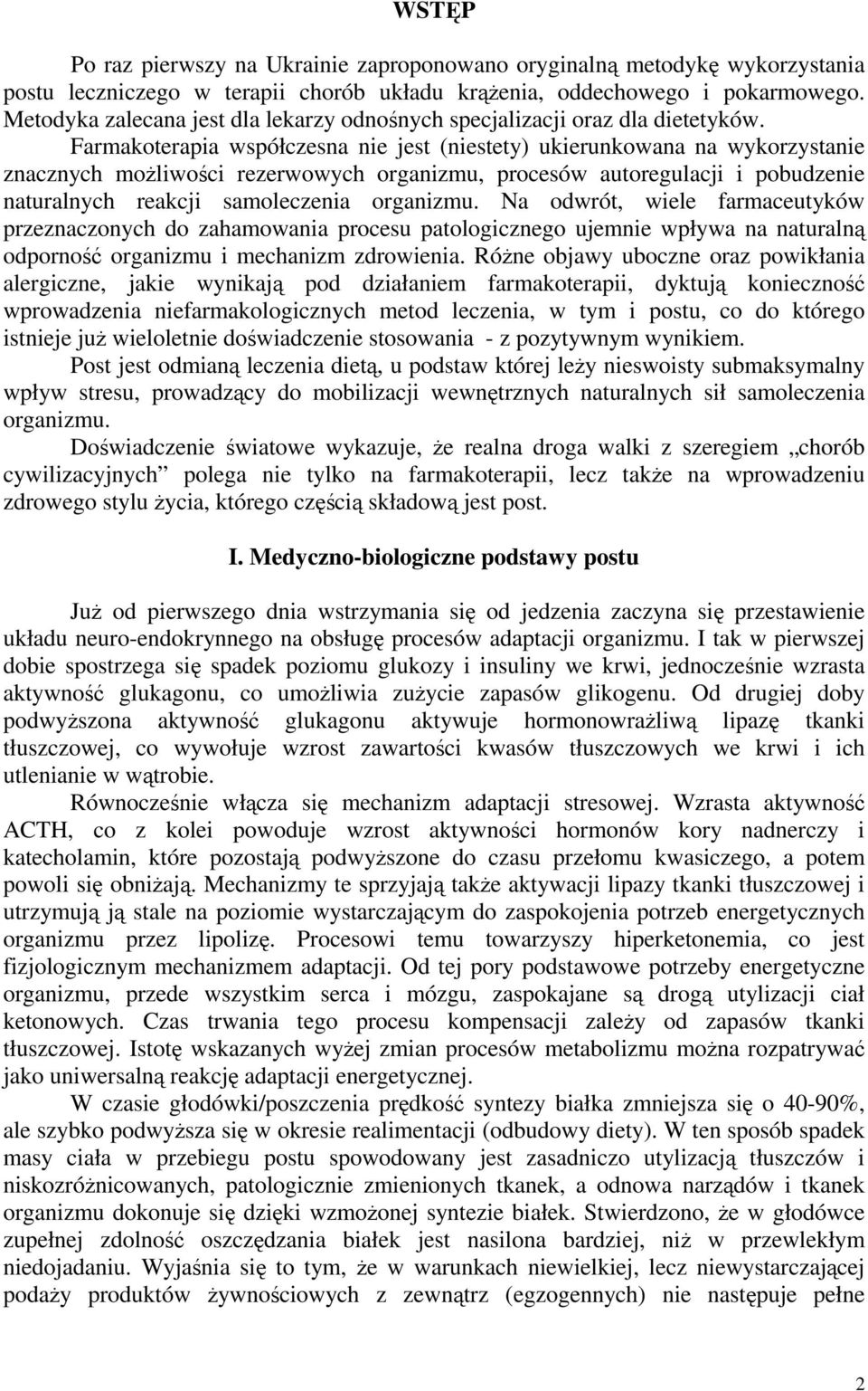 Farmakoterapia współczesna nie jest (niestety) ukierunkowana na wykorzystanie znacznych możliwości rezerwowych organizmu, procesów autoregulacji i pobudzenie naturalnych reakcji samoleczenia