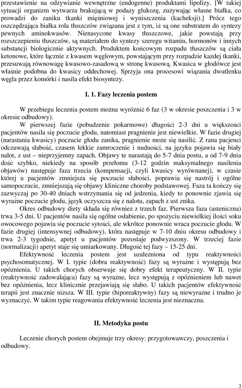 ] Prócz tego oszczędzająca białka rola tłuszczów związana jest z tym, iż są one substratem do syntezy pewnych aminokwasów.