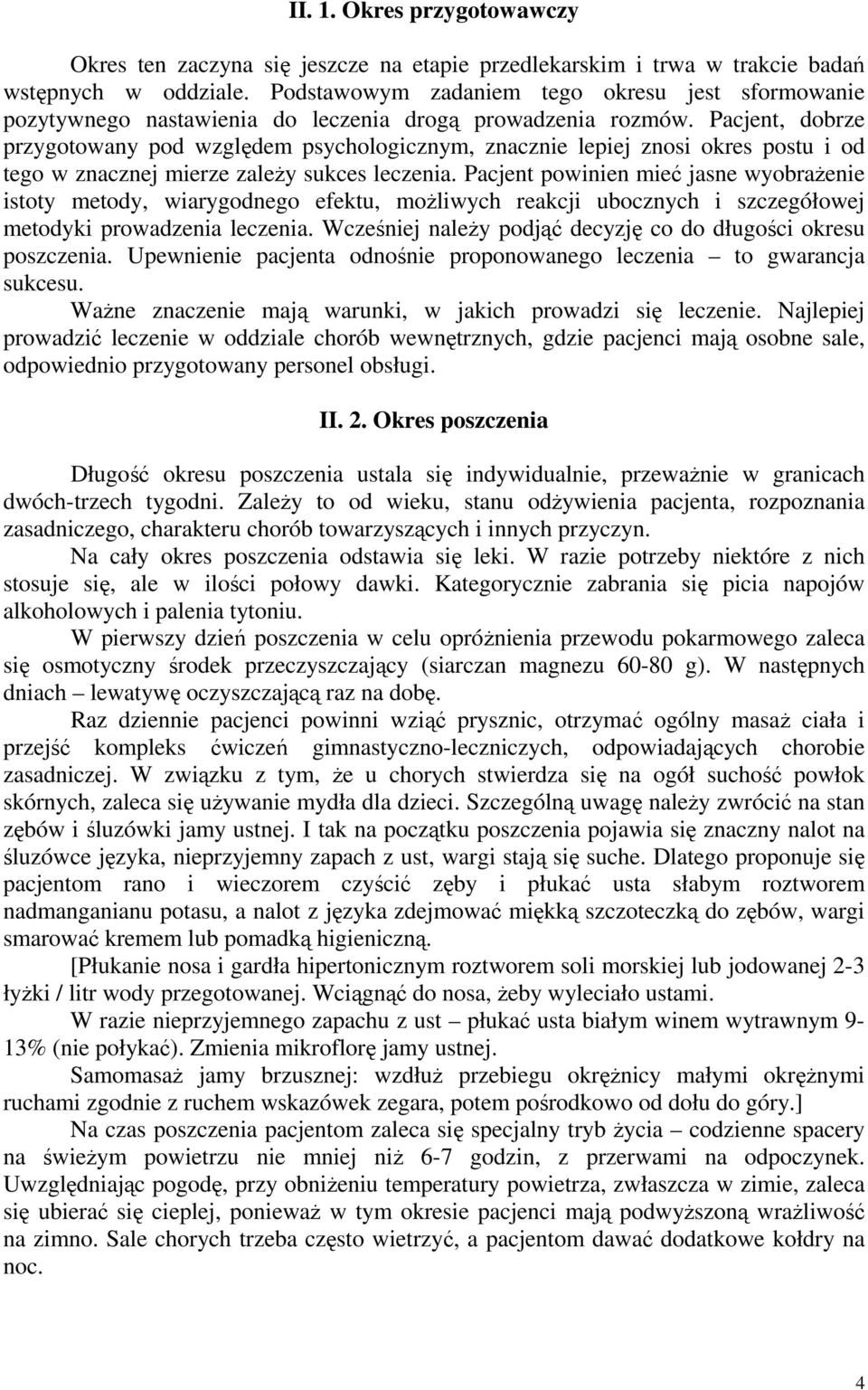 Pacjent, dobrze przygotowany pod względem psychologicznym, znacznie lepiej znosi okres postu i od tego w znacznej mierze zależy sukces leczenia.