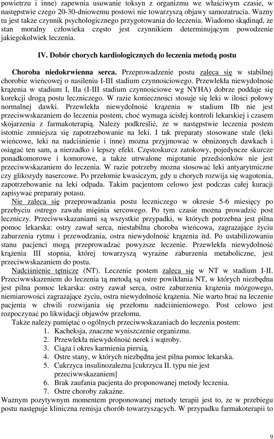 Dobór chorych kardiologicznych do leczenia metodą postu Choroba niedokrwienna serca. Przeprowadzenie postu zaleca się w stabilnej chorobie wieńcowej o nasileniu I-III stadium czynnościowego.