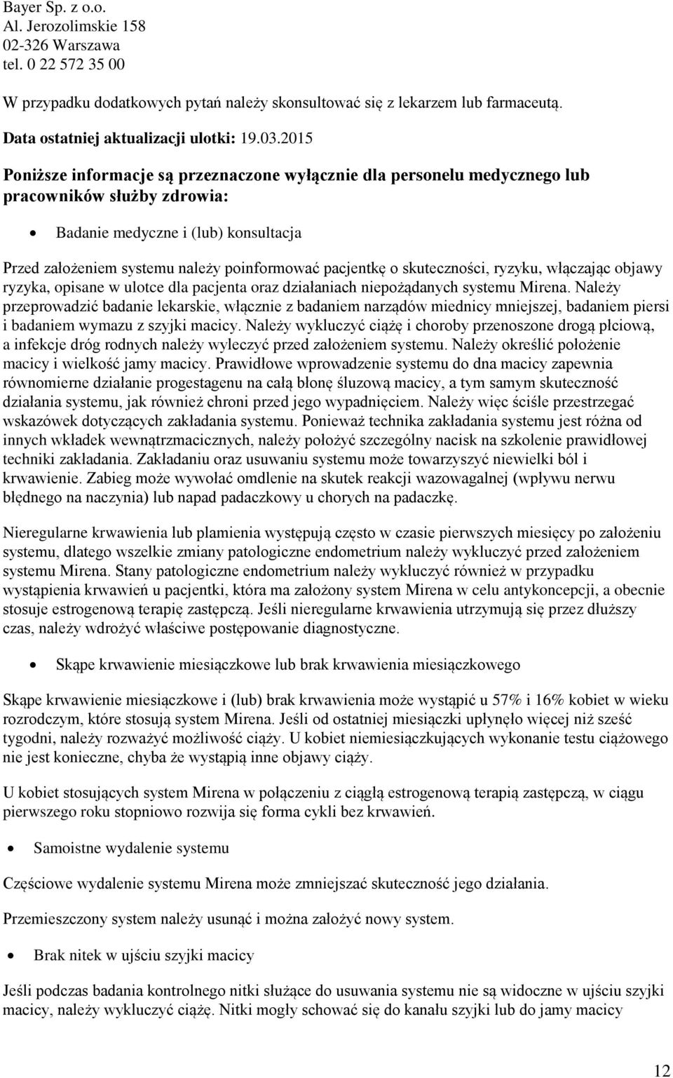 o skuteczności, ryzyku, włączając objawy ryzyka, opisane w ulotce dla pacjenta oraz działaniach niepożądanych systemu Mirena.