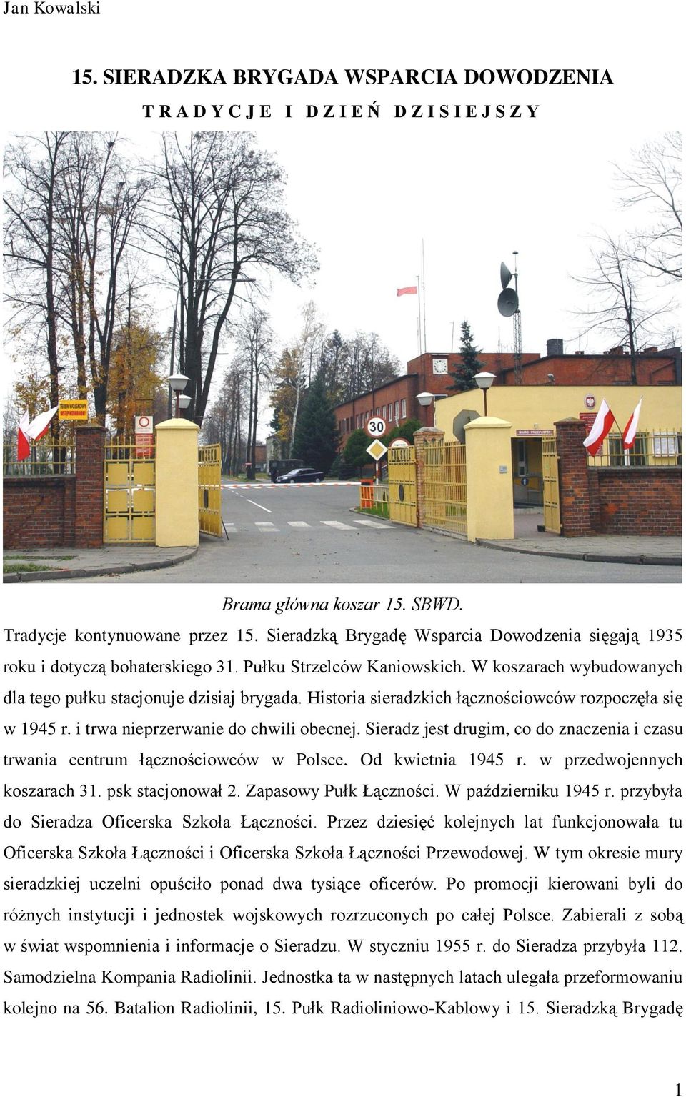 Historia sieradzkich łącznościowców rozpoczęła się w 1945 r. i trwa nieprzerwanie do chwili obecnej. Sieradz jest drugim, co do znaczenia i czasu trwania centrum łącznościowców w Polsce.