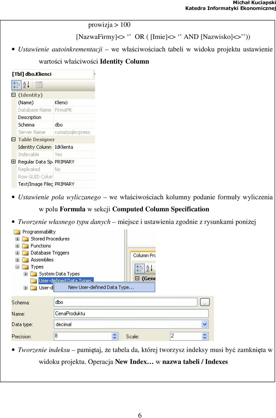 Formula w sekcji Computed Column Specification Tworzenie własnego typu danych miejsce i ustawienia zgodnie z rysunkami poniŝej Tworzenie