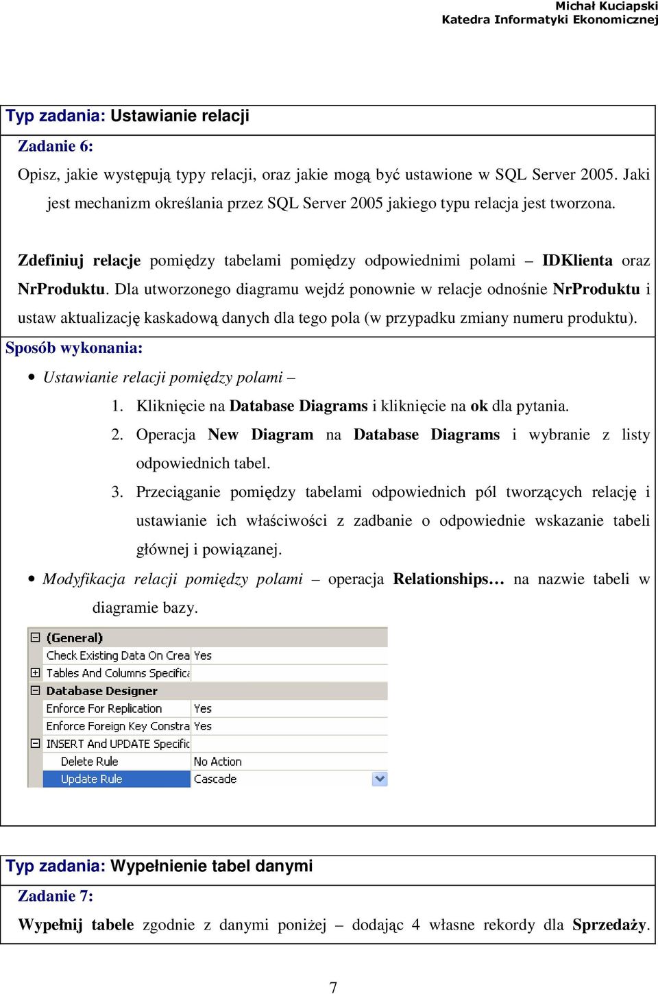 Dla utworzonego diagramu wejdź ponownie w relacje odnośnie NrProduktu i ustaw aktualizację kaskadową danych dla tego pola (w przypadku zmiany numeru produktu). Ustawianie relacji pomiędzy polami 1.