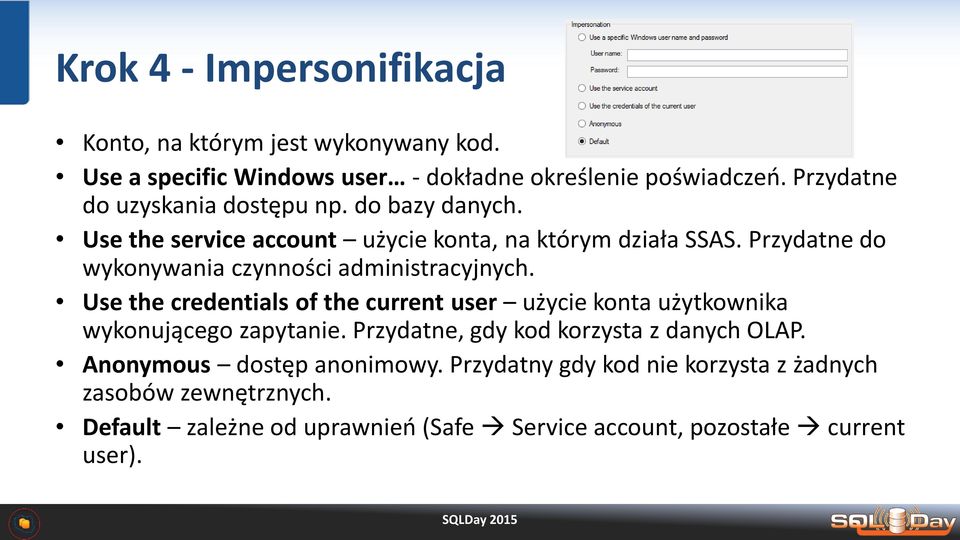 Przydatne do wykonywania czynności administracyjnych. Use the credentials of the current user użycie konta użytkownika wykonującego zapytanie.