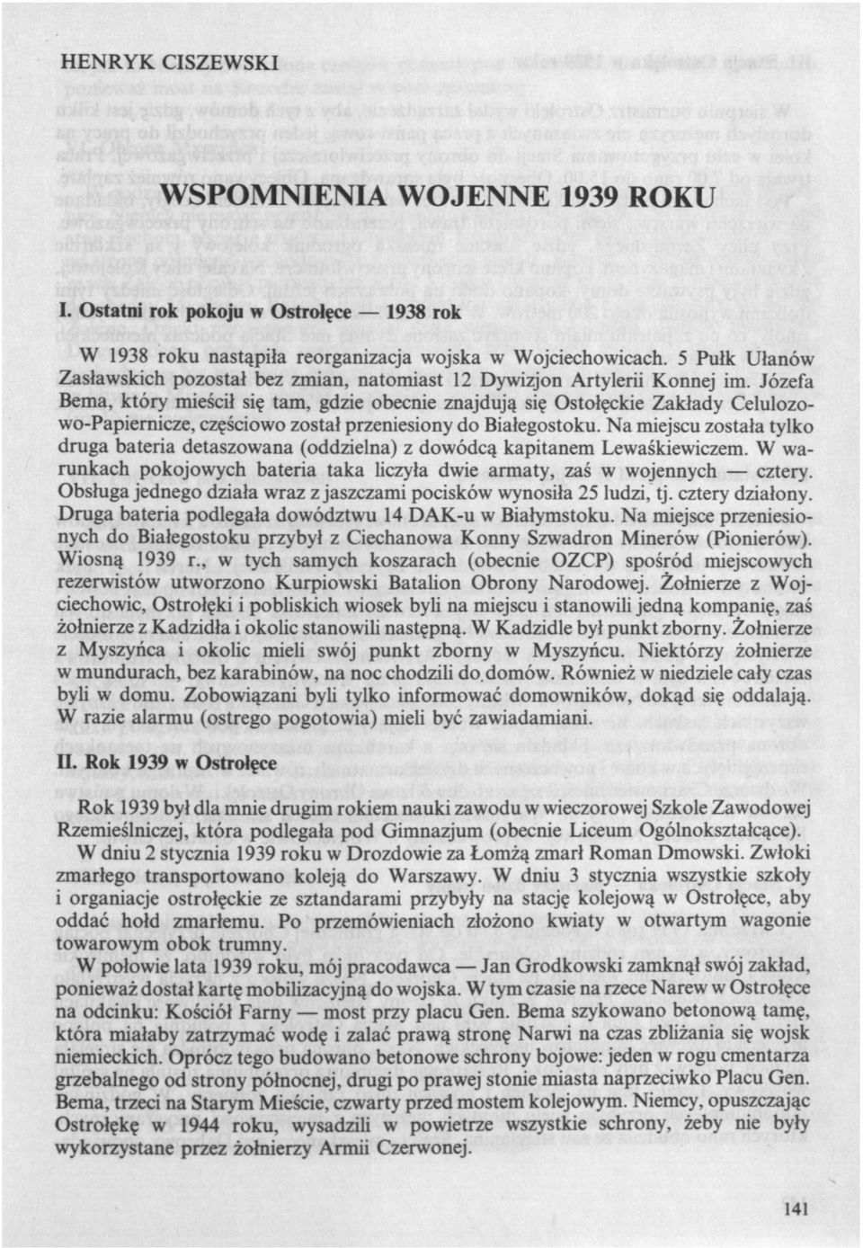 Józefa Bema, który mieścił się tam, gdzie obecnie znajdują się Ostołęckie Zakłady Celulozowo-Papiernicze, częściowo został przeniesiony do Białegostoku.